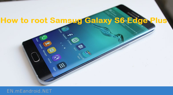 How to root Samsung Galaxy S6 edge plus on Android 7.0 Nougat