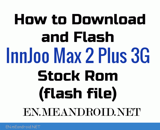 How to Download and Flash InnJoo Max 2 Plus 3G Stock Rom (flash file)