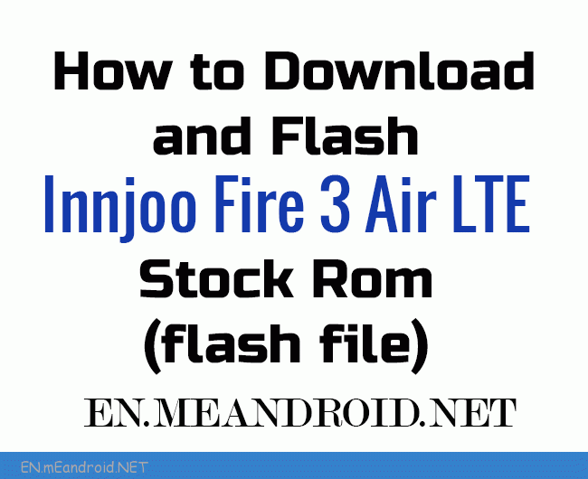 How to Download and Flash Innjoo Fire 3 Air LTE Stock Rom (flash file)