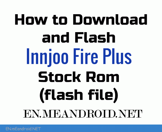 How to Download and Flash Innjoo Fire Plus Stock Rom (flash file)