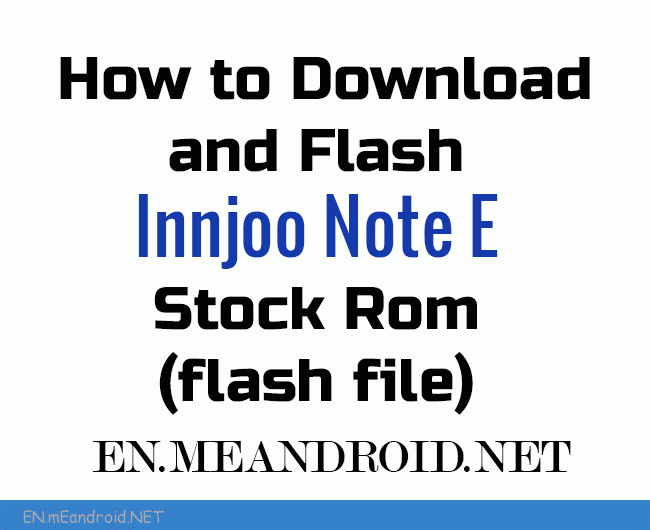 How to Download and Flash Innjoo Note E Stock Rom (flash file)