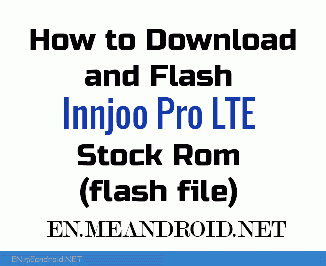 How to Download and Flash Innjoo Pro LTE Stock Rom (flash file)