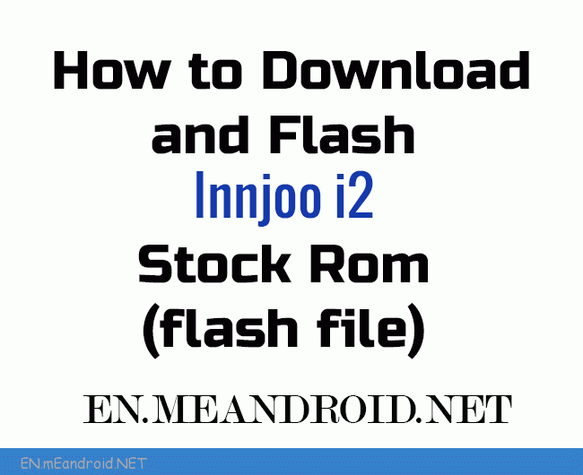 How to Download and Flash Innjoo i2 Stock Rom (flash file)