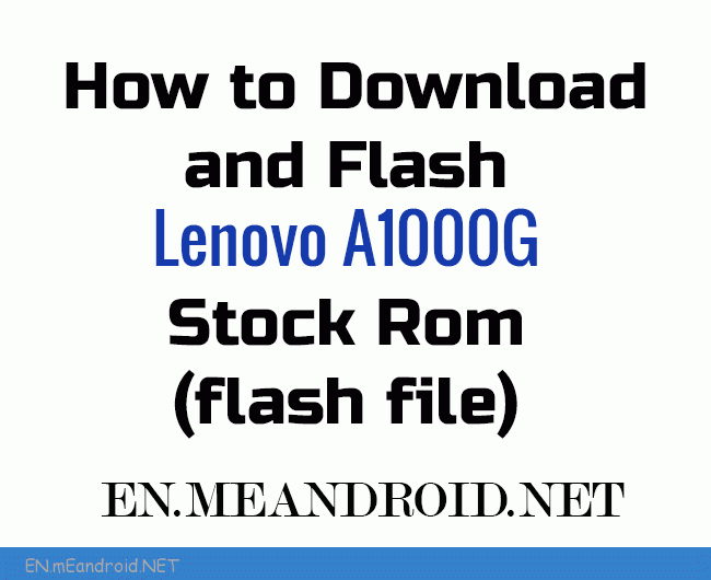How to Download and Flash Lenovo A1000G Stock Rom (flash file)