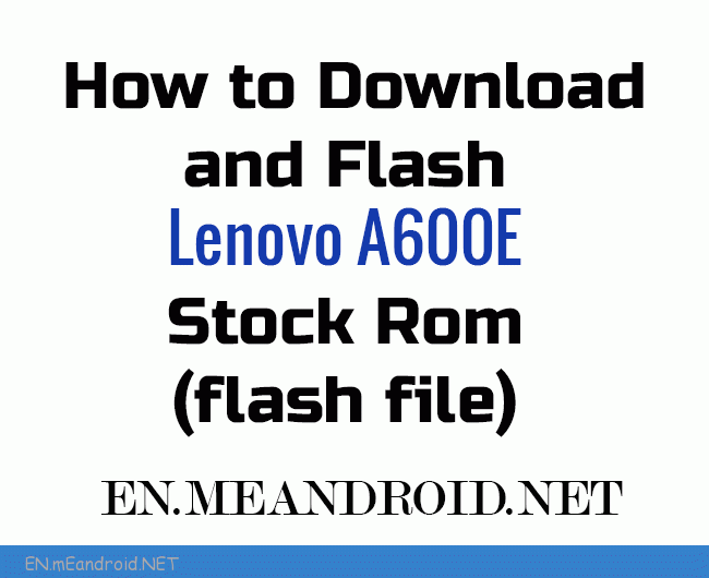 How to Download and Flash Lenovo A600E Stock Rom (flash file)