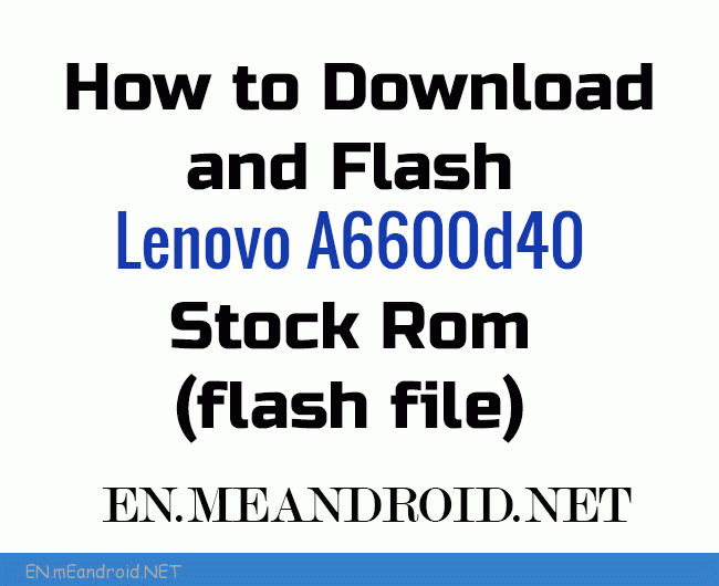 How to Download and Flash Lenovo A6600d40 Stock Rom (flash file)