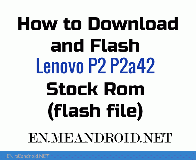 File Name: Lenovo_P2a42_S062_Q10000_170117.zip File Size: 2 GB How to Flash: Follow Tutorial Download File Name: Lenovo_P2a42_S232_20170320.zip File Size: 1 GB How to Flash: Follow Tutorial Download File Name: Lenovo_P2a42_S233_20170404.zip File Size: 2 GB How to Flash: Follow Tutorial Download