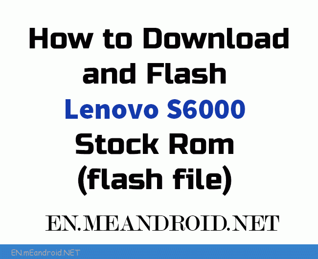 How to Download and Flash Lenovo S6000 Stock Rom (flash file)