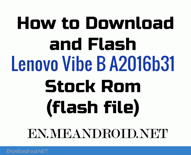 How to Download and Flash Lenovo Vibe B A2016b31 Stock Rom (flash file)