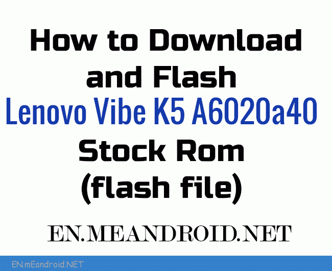 How to Download and Flash Lenovo Vibe K5 A6020a40 Stock Rom (flash file)