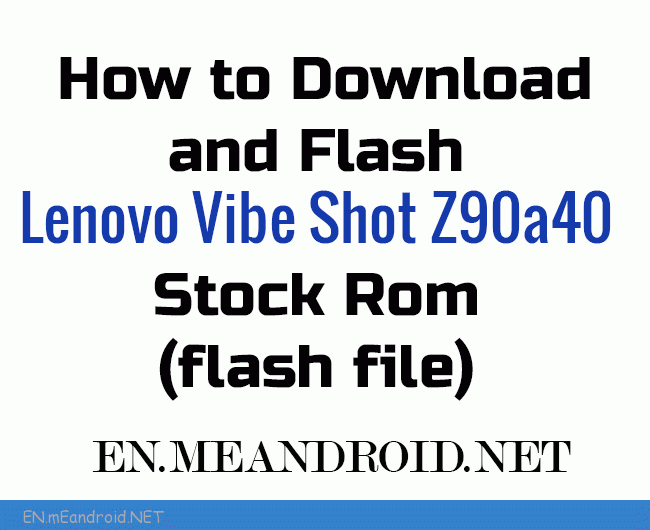 How to Download and Flash Lenovo Vibe Shot Z90a40 Stock Rom (flash file)