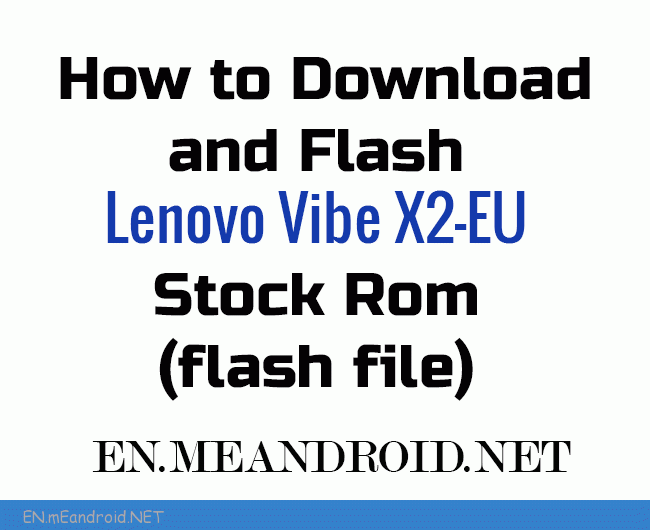 How to Download and Flash Lenovo Vibe X2-EU Stock Rom (flash file)