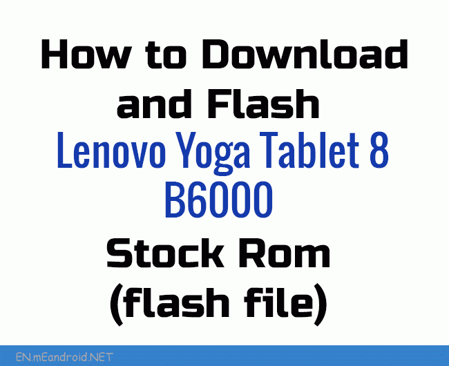 How to Download and Flash Lenovo Yoga Tablet 8 B6000 Stock Rom (flash file)
