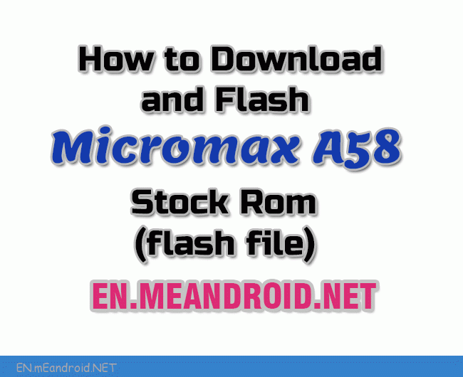 How to Download and Flash Micromax A58 Stock Rom (flash file)