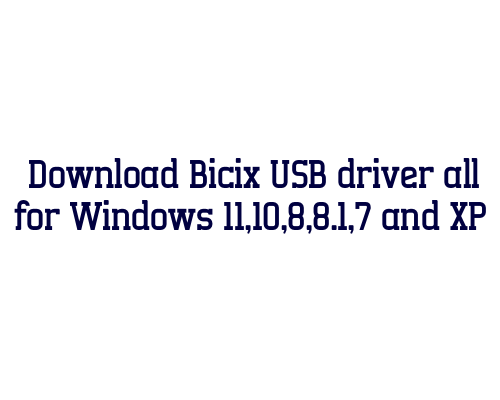 Download Bicix USB  driver all for Windows 11,10,8,8.1,7 and XP