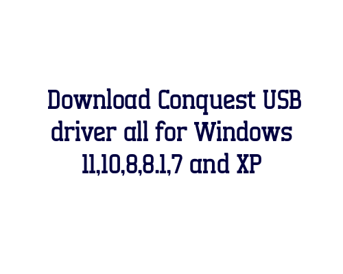 Download Conquest USB  driver all for Windows 11,10,8,8.1,7 and XP