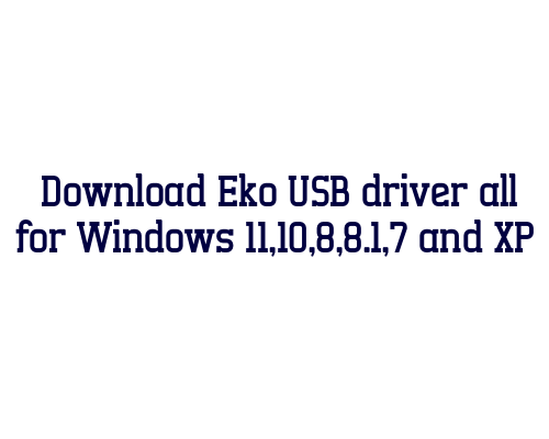 Download Eko USB  driver all for Windows 11,10,8,8.1,7 and XP