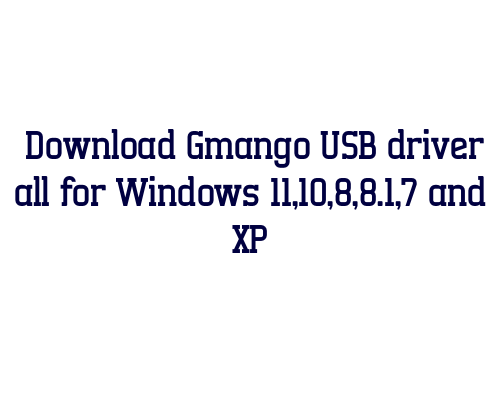 Download Gmango USB  driver all for Windows 11,10,8,8.1,7 and XP
