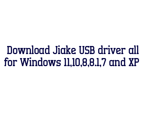 Download Jiake USB  driver all for Windows 11,10,8,8.1,7 and XP
