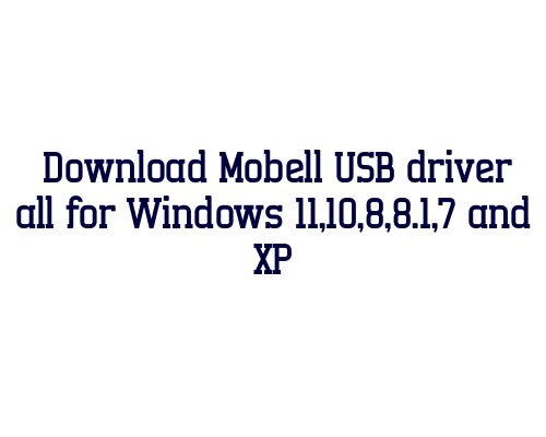 Download Mobell USB  driver all for Windows 11,10,8,8.1,7 and XP