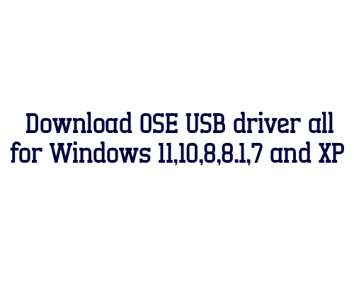 Download OSE USB  driver all for Windows 11,10,8,8.1,7 and XP