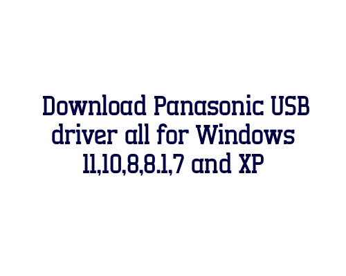 Download Panasonic USB  driver all for Windows 11,10,8,8.1,7 and XP
