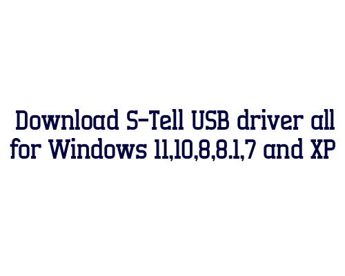 Download S-Tell USB  driver all for Windows 11,10,8,8.1,7 and XP