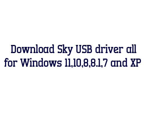 Download Sky USB  driver all for Windows 11,10,8,8.1,7 and XP