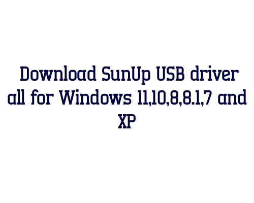 Download SunUp USB  driver all for Windows 11,10,8,8.1,7 and XP
