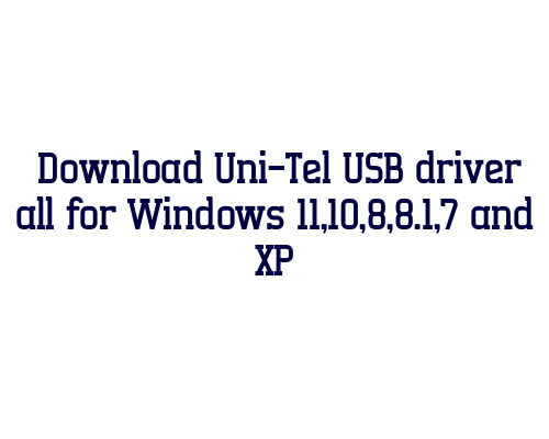 Download Uni-Tel USB  driver all for Windows 11,10,8,8.1,7 and XP