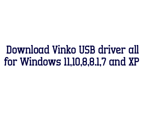 Download Vinko USB  driver all for Windows 11,10,8,8.1,7 and XP
