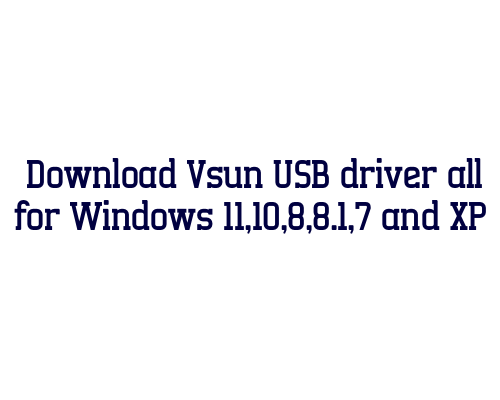 Download Vsun USB  driver all for Windows 11,10,8,8.1,7 and XP