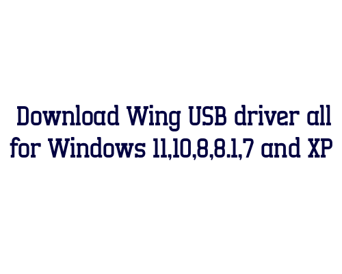 Download Wing USB  driver all for Windows 11,10,8,8.1,7 and XP